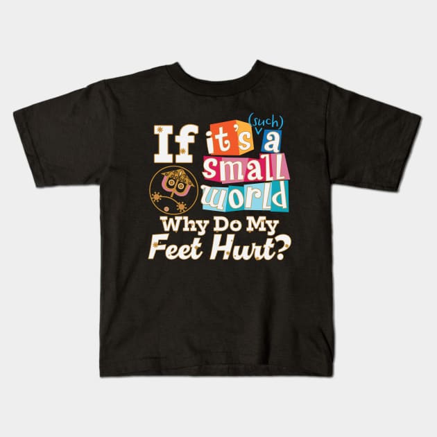 Small World - Feet Hurt! Kids T-Shirt by WearInTheWorld